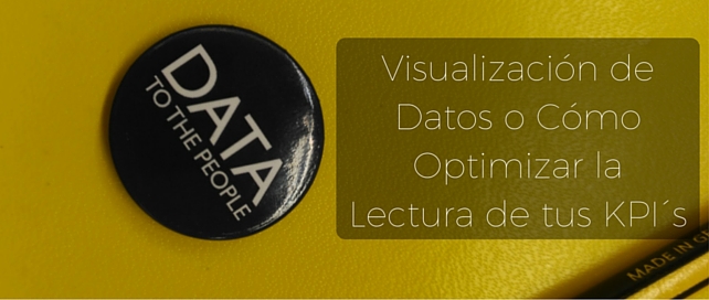 Visualización de Datos o Cómo Optimizar la Lectura de tus KPI´s